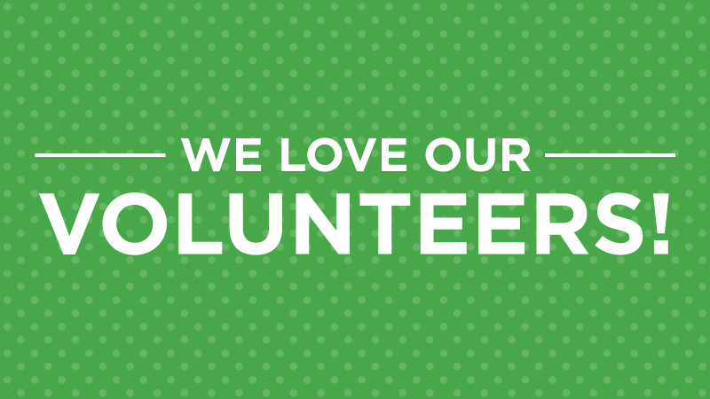 We Love Our Volunteers!